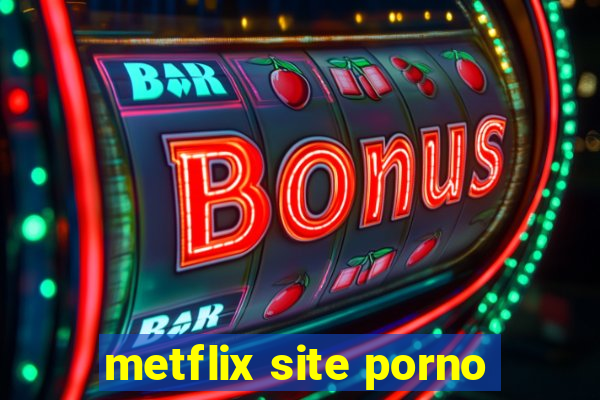 metflix site porno